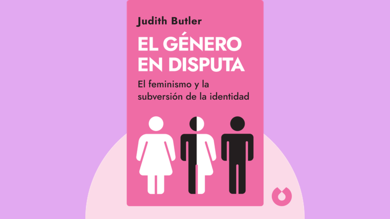 “El género en disputa: feminismo y la subversión de la identidad” de Judith Butler (1990)