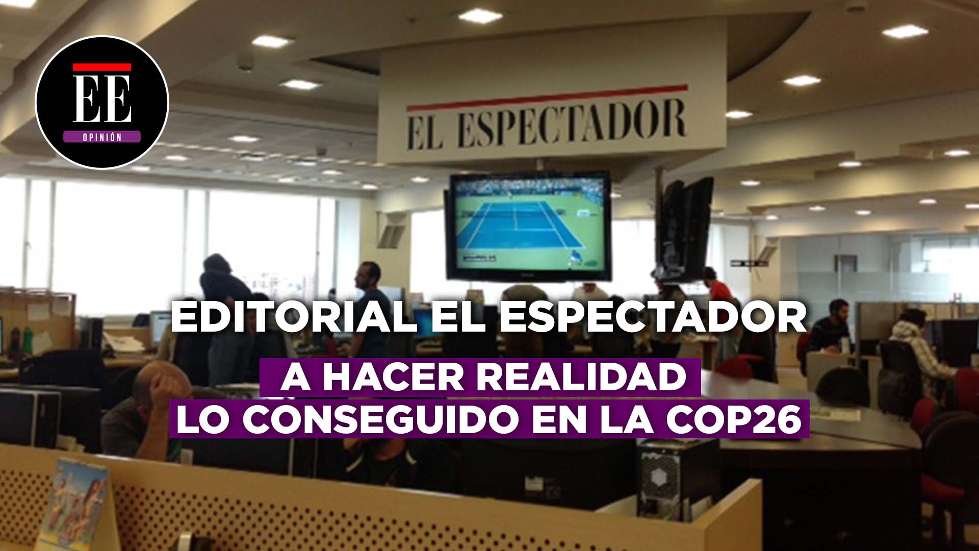 Editorial en video: A hacer realidad lo conseguido en la COP26