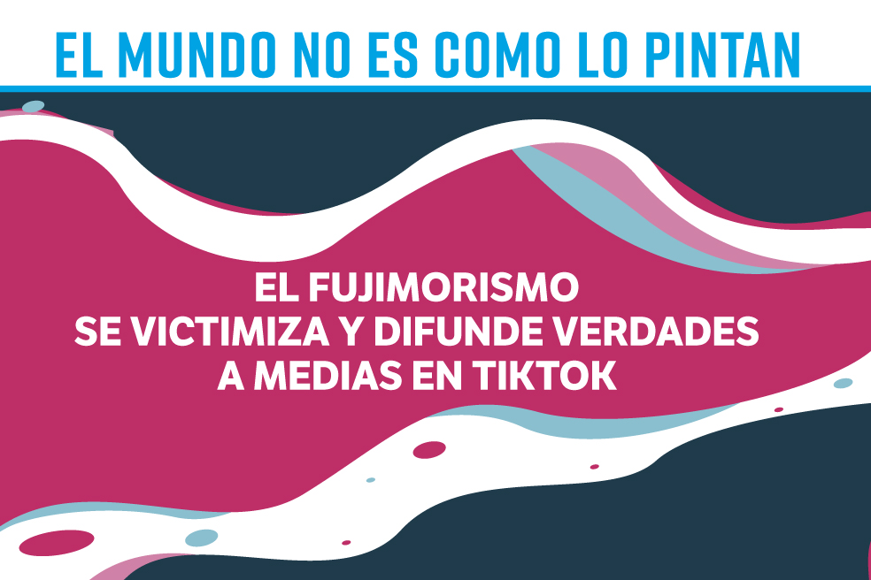 El fujimorismo se toma TikTok para victimizarse y difundir verdades a medias