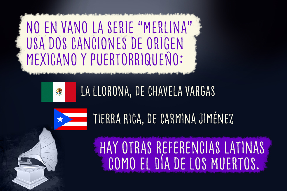 No en vano la serie “Merlina” usa dos canciones de origen mexicano y puertorriqueño: La llorona, de Chavela Vargas; y Tierra Rica, de Carmina Jiménez. Hay otras referencias latinas como el Día de los Muertos.