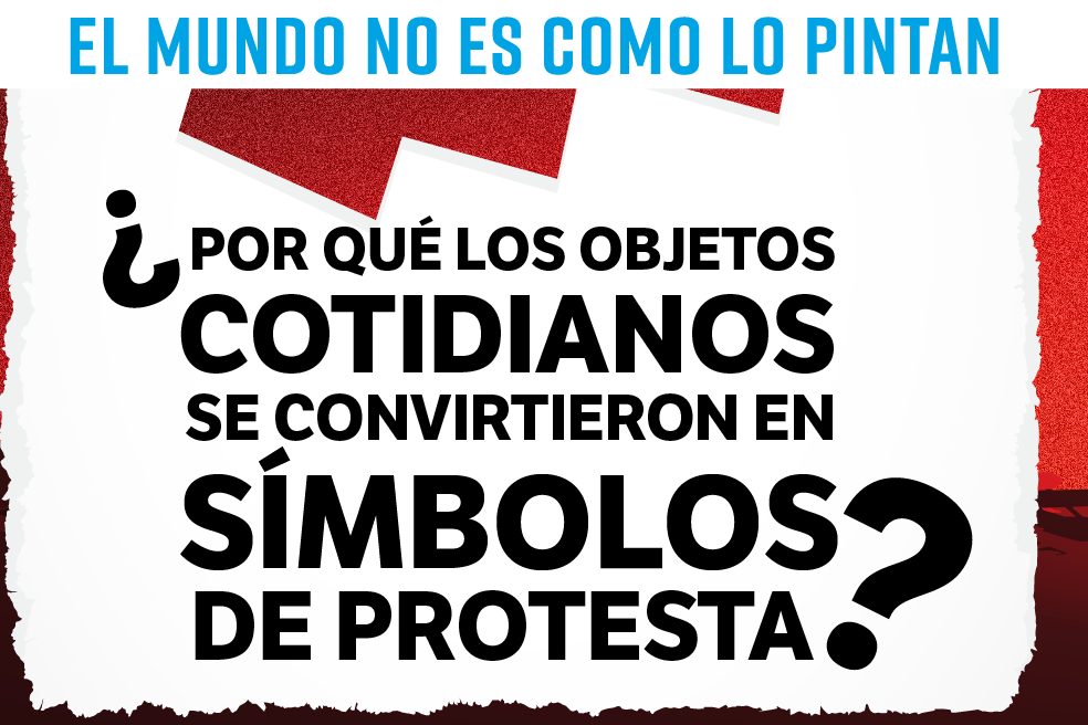 ¿Por qué los objetos cotidianos se convierten en símbolos de protesta?