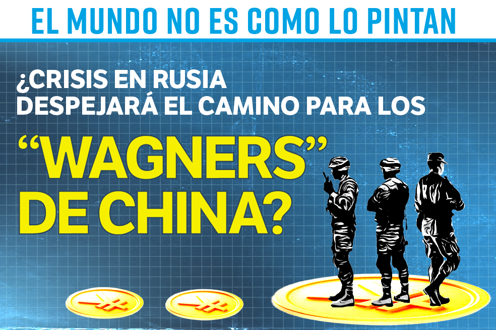 ¿Crisis en Rusia despejará el camino para los “Wagners” de China?