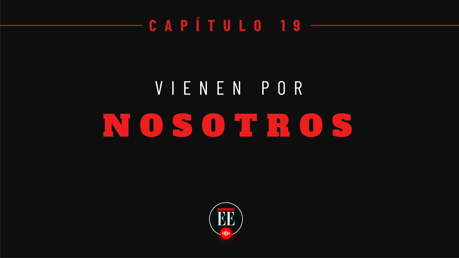 Yo Confieso: Capítulo 19 (Vienen por Nosotros)