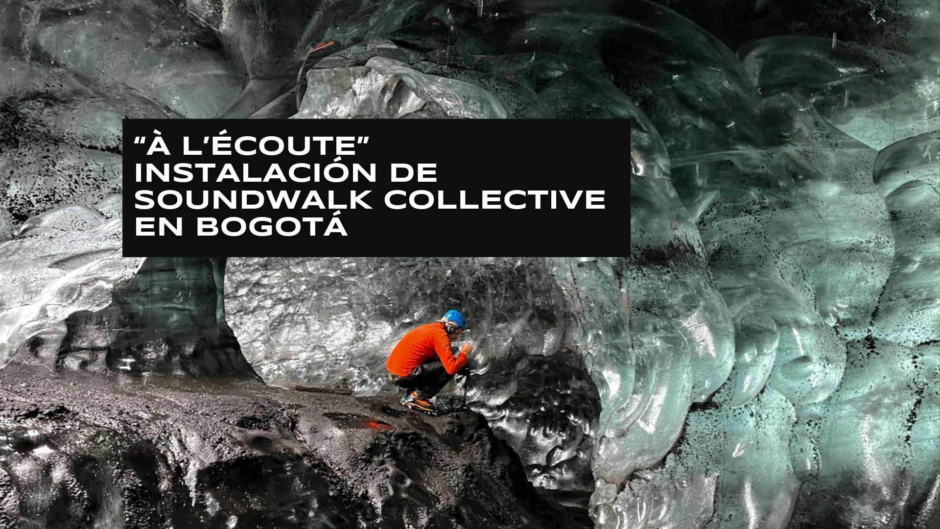 “A la escucha” de Soundwalk Collective en Bogotá