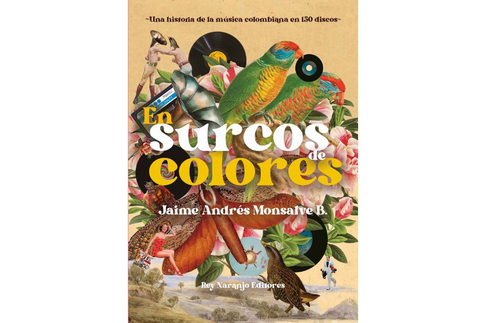 Portada del libro "En surcos de colores", de Jaime Andrés Monsalve. Este libro se convierte así en una guía de escucha para los interesados en conocer más de la cultura colombiana y para los melómanos.