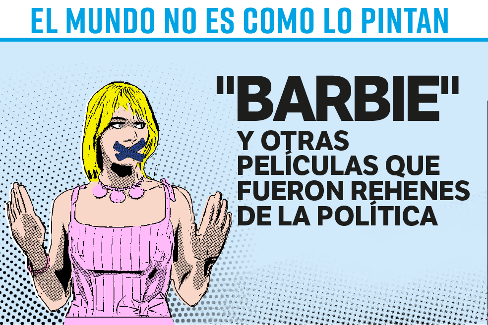 “Barbie” y otras películas que fueron rehenes de la política