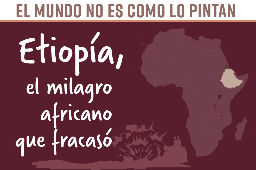 El mundo no es como lo pintan: Etiopía, el milagro africano que fracasó