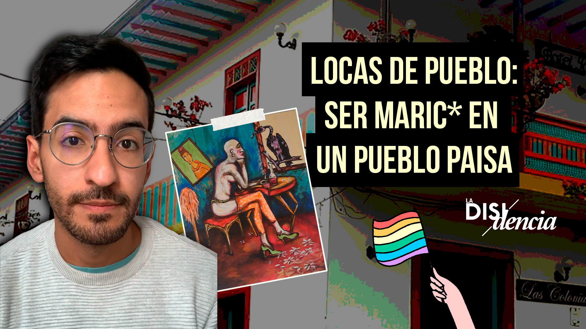 “Locas de pueblo”: vivir la diversidad sexual en pueblos de Antioquia