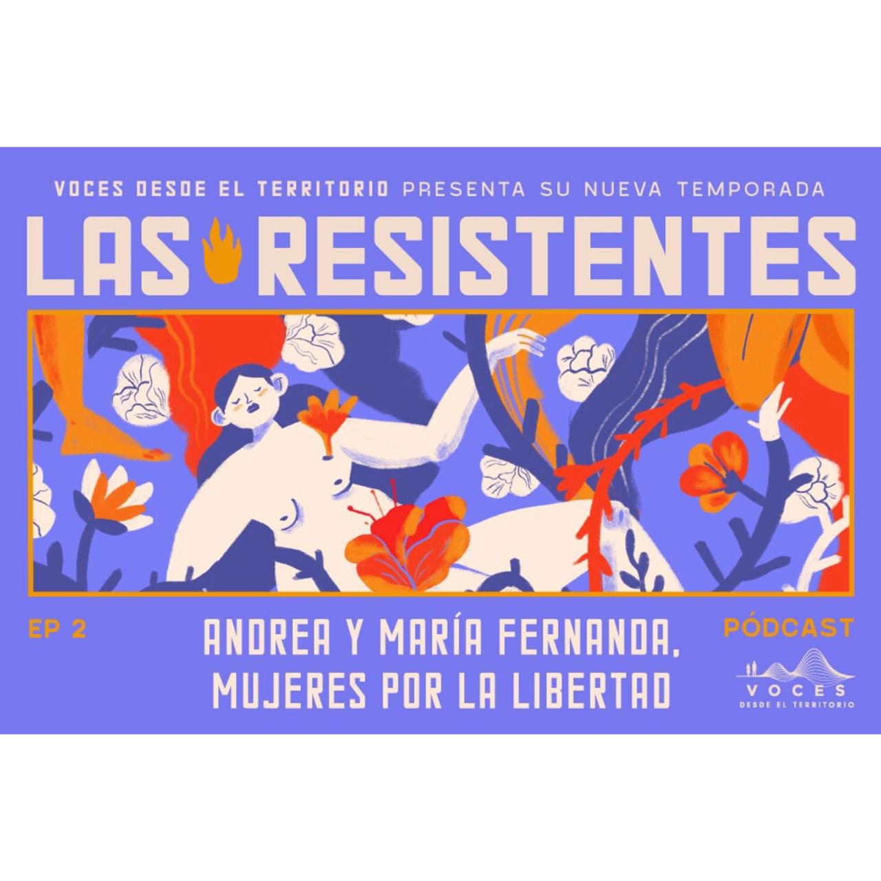 (Pódcast) Andrea y Maria Fernanda, mujeres por la libertad