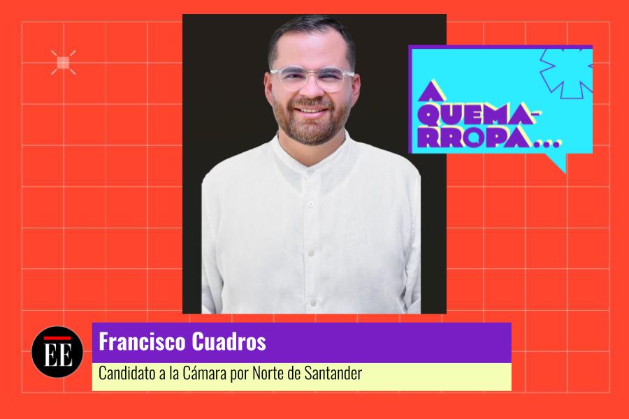 A Quemarropa con Francisco Cuadros, candidato a la Cámara por Norte de Santander