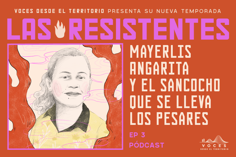 (Pódcast) Mayerlis Angarita y el sancocho que se lleva los pesares