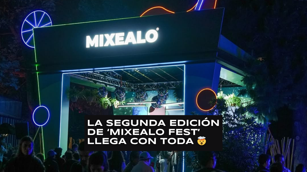 La segunda edición de ‘Mixealo Fest’ llega con toda 🤯