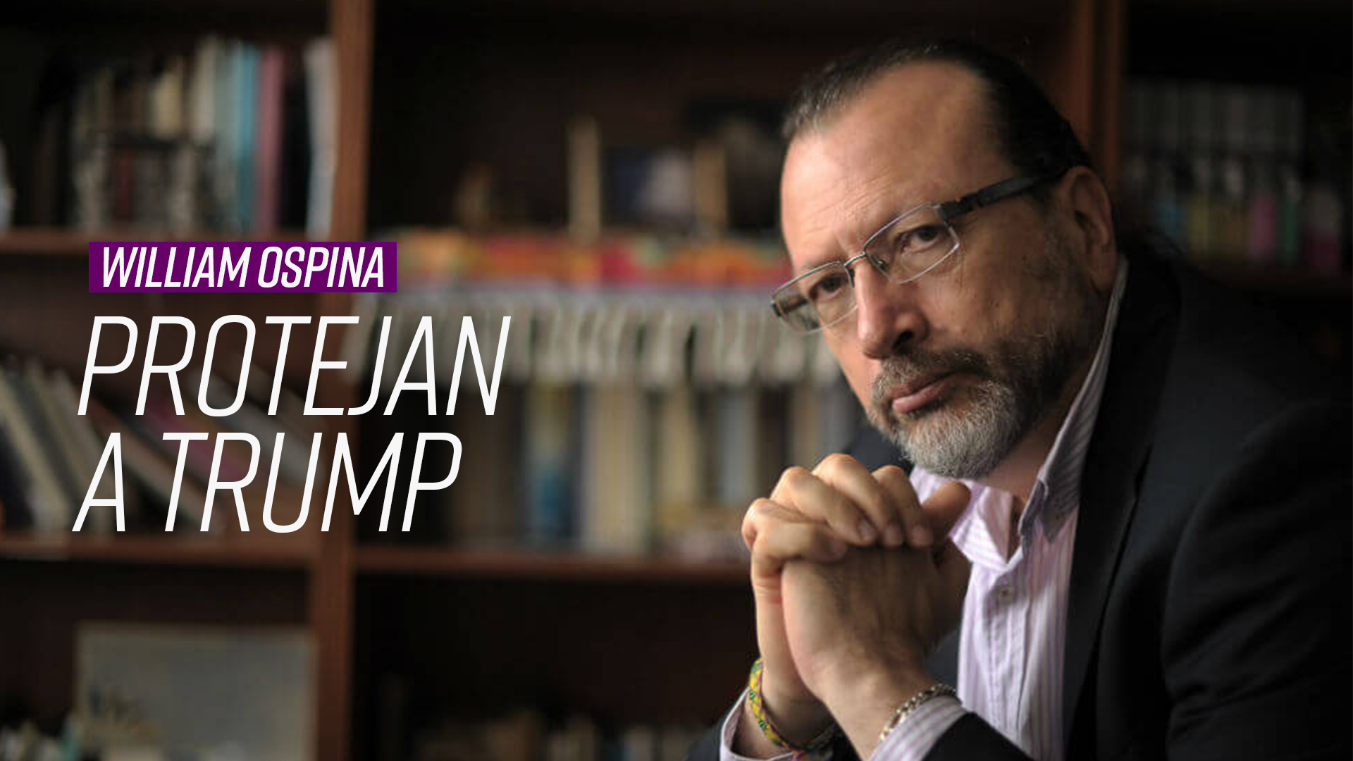 William Ospina: “Protejan a Trump”