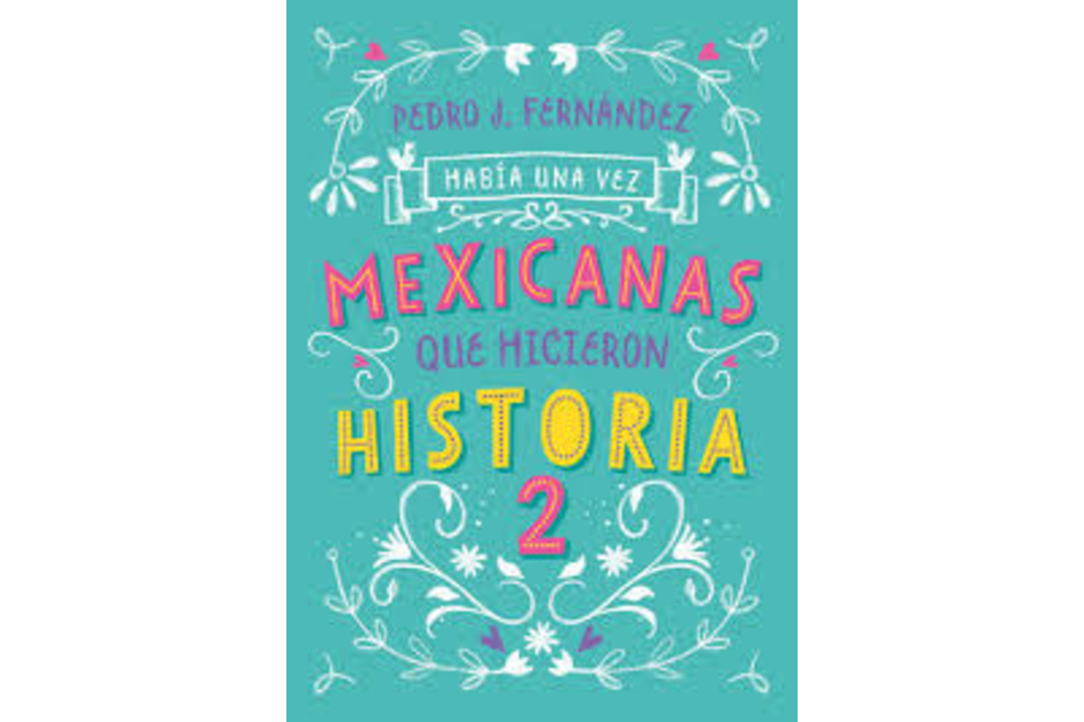 El libro “Mexicanas que hicieron historia”, de Pedro Fernández, tendrá tercera edición
