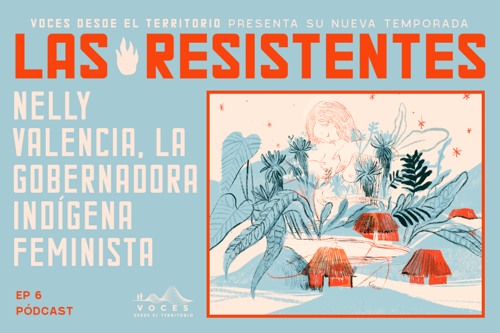 (Pódcast) Nelly Valencia, la gobernadora indígena feminista