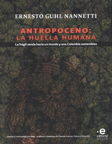 "Antropoceno: la huella humana: la frágil senda hacia un mundo y una Colombia sostenibles" fue publicado por la Editorial Javeriana.