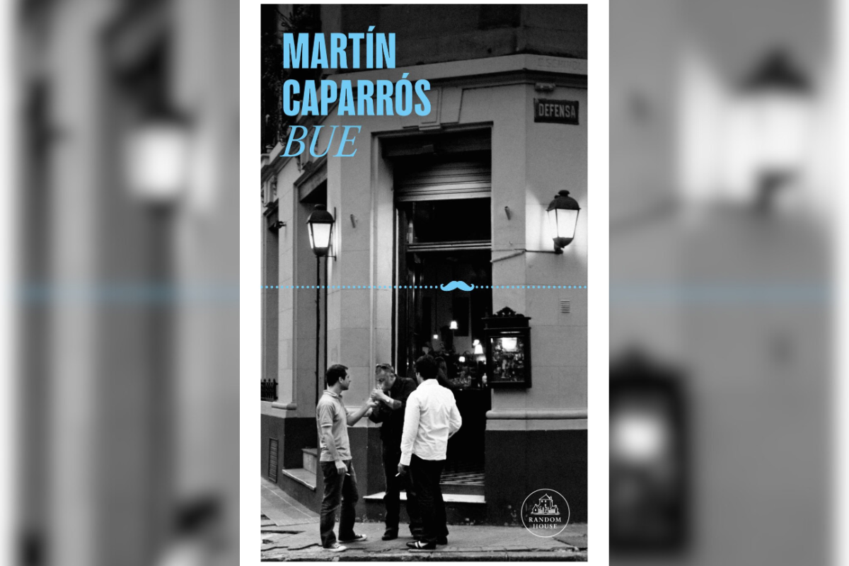A Martín Caparrós le tomó casi una década escribir "BUE".