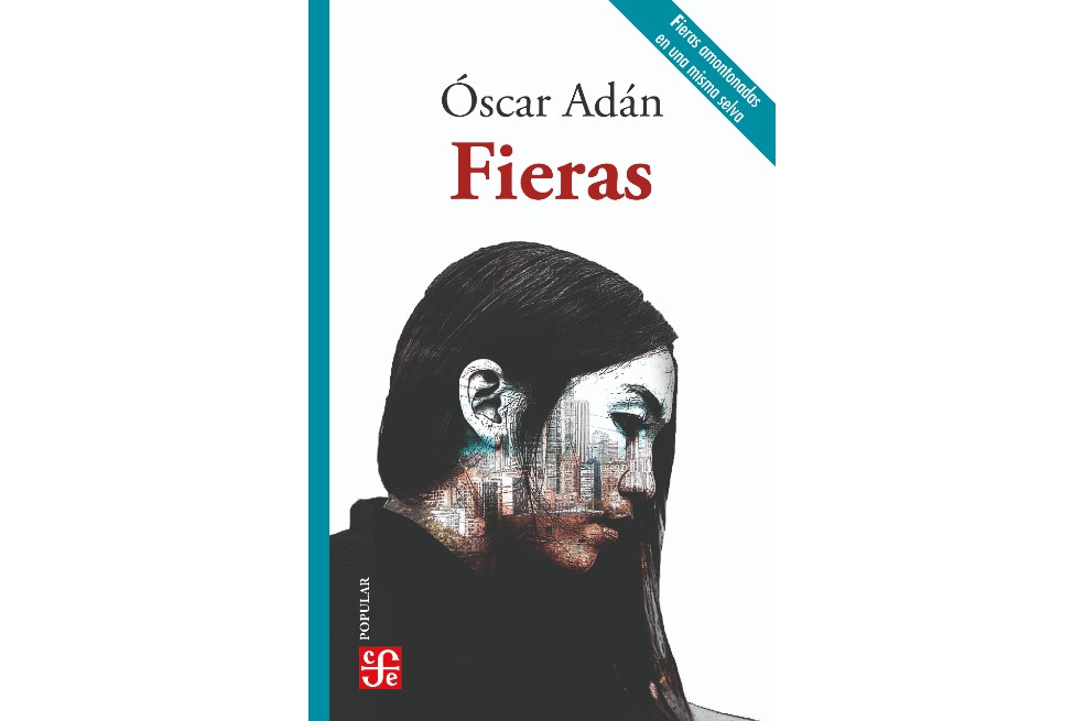 Reseña de “Fieras”, la nueva novela de Óscar Adán