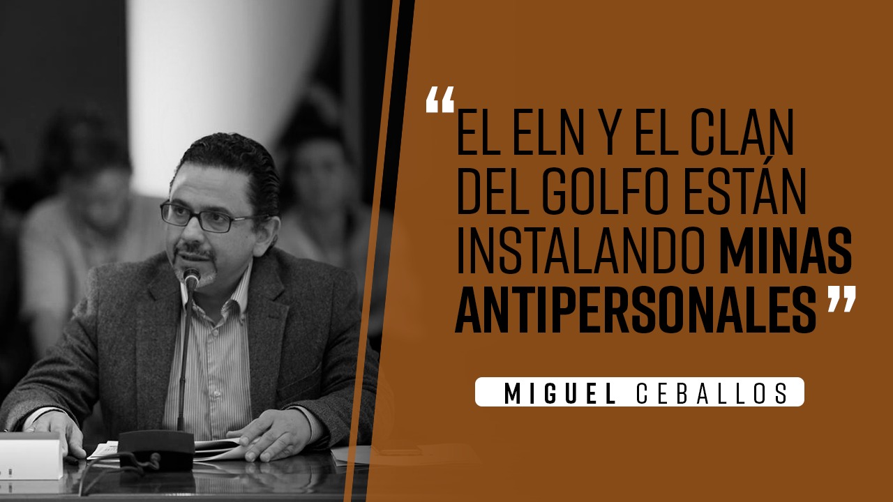 ‘El Eln y el Clan del Golfo están instalando minas antipersonales’: Miguel Ceballos