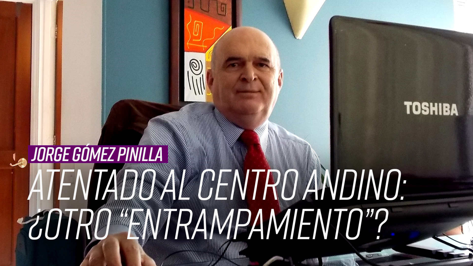 Jorge Gómez Pinilla: ¿Atentado al Centro Andino o atentado al proceso de paz?