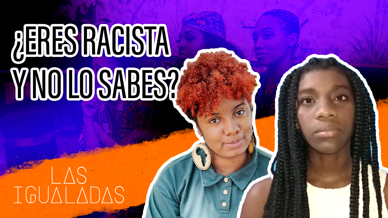 ¿Eres racista y no lo sabes? – Las Igualadas