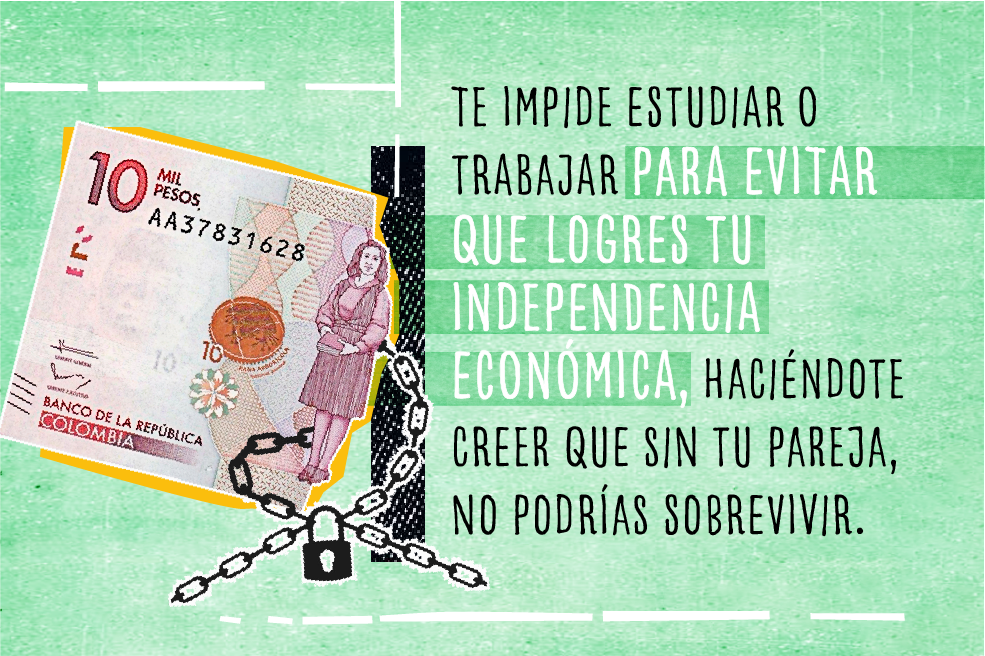 Te impide estudiar o trabajar para evitar que logres tu independencia económica, haciéndote creer que sin tu pareja, no podrías sobrevivir.