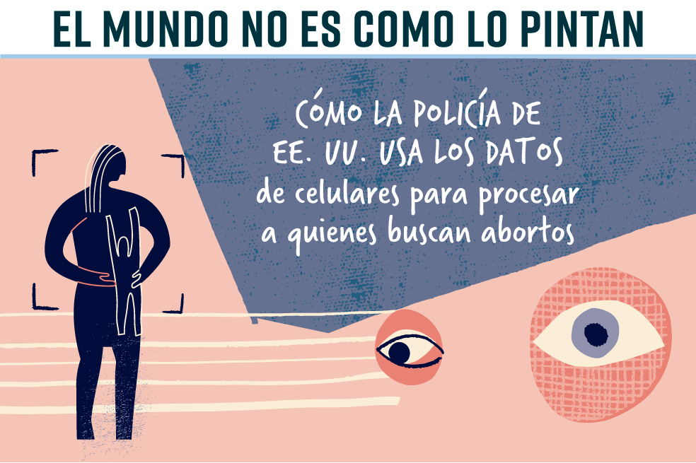 Cómo EE. UU. usa los datos de celulares para procesar a quienes buscan abortar