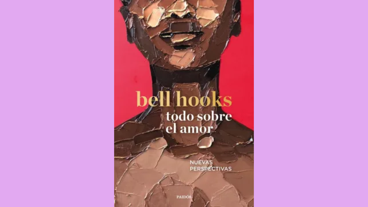 “Todo sobre el amor” de bell hooks, un diálogo sobre las formas de amar (Reseña)