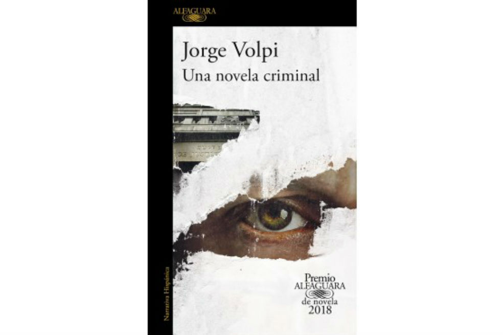"Una novela criminal", de Jorge Volpi, la novela ganadora del premio en 2018. / Cortesía