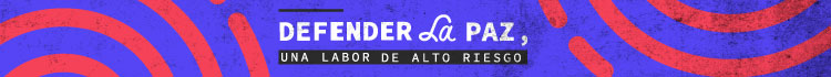 Defender la Paz, una labor de alto riesgo