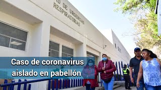 Caso positivo de coronavirus en México permanece aislado en pabellón del INER