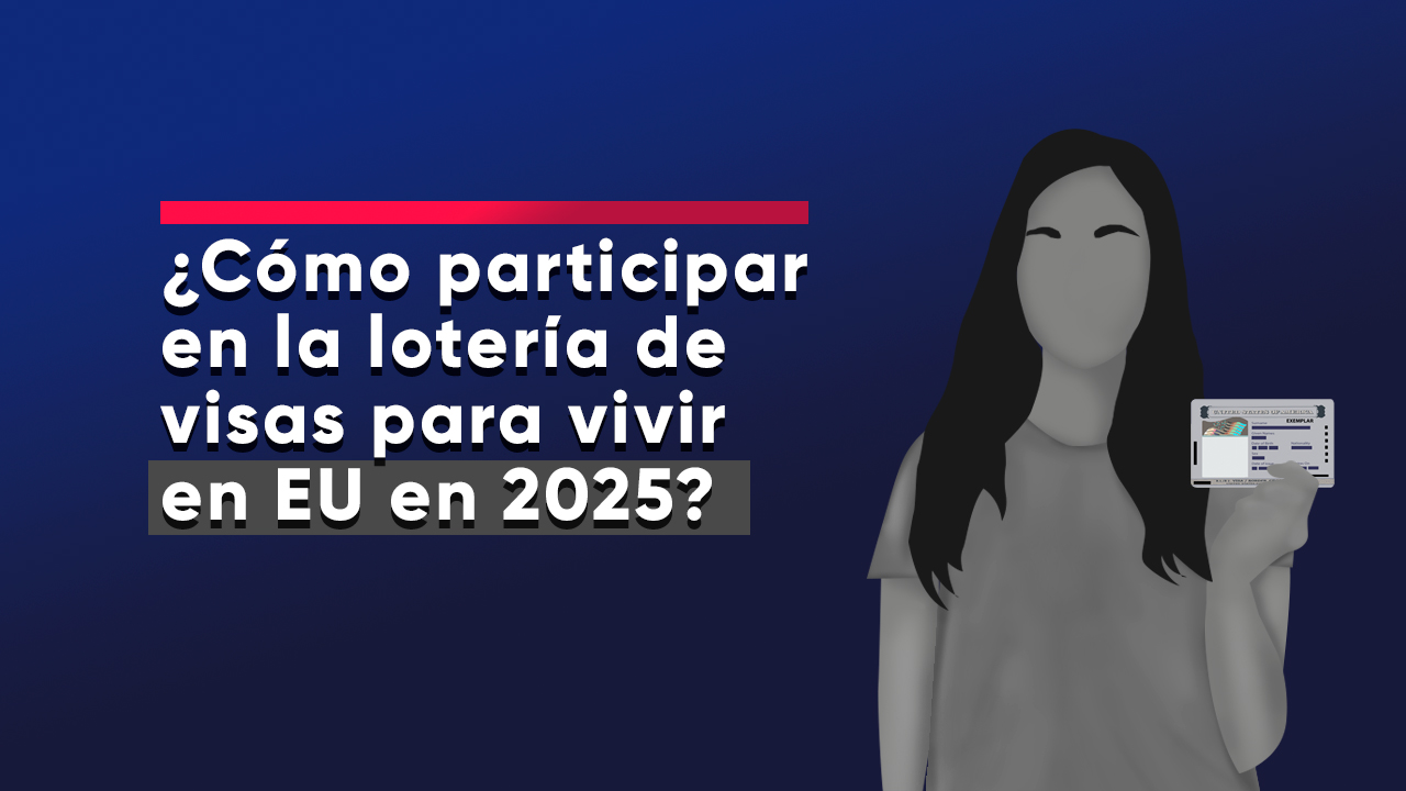 ¿Cómo participar en la lotería de visas para vivir en EU en 2025?