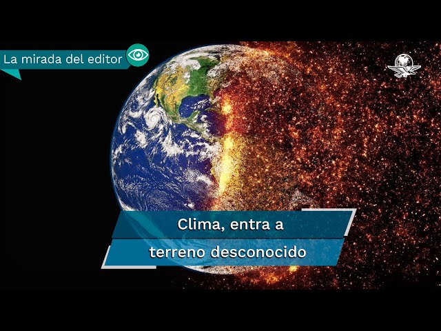 En la mirada del editor. ¿Dónde está México en la lucha contra el calentamiento global?