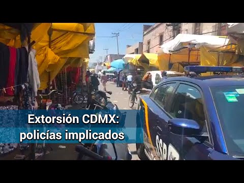 Caen policías involucrados en extorsión en la CDMX