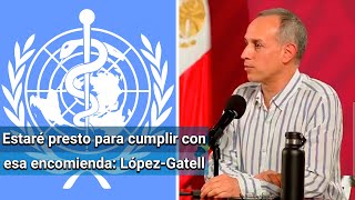 Solicitud de la OMS es un reconocimiento al país: López-Gatell