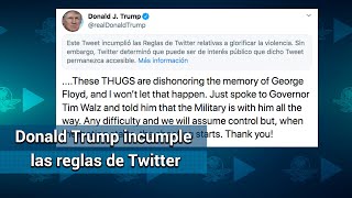 Twitter marca tuit de Trump sobre protestas de Minneapolis por "glorificar la violencia"