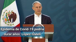 Epidemia de Covid-19 seguirá activa por varios años en México y en el mundo: López-Gatell