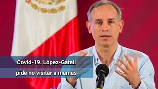 Por Covid-19, López-Gatell pide evitar visitas a mamás y abuelas el Día de las Madres