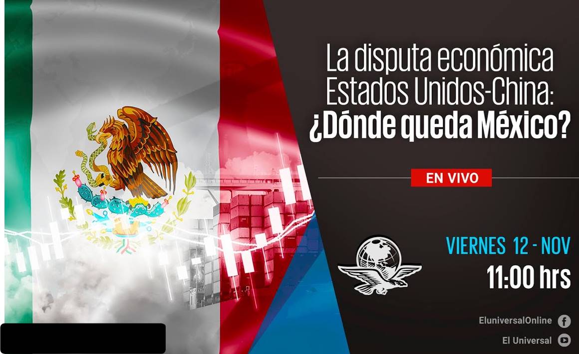 Sigue el foro en vivo "La disputa económica Estados Unidos-China: ¿dónde queda México?"