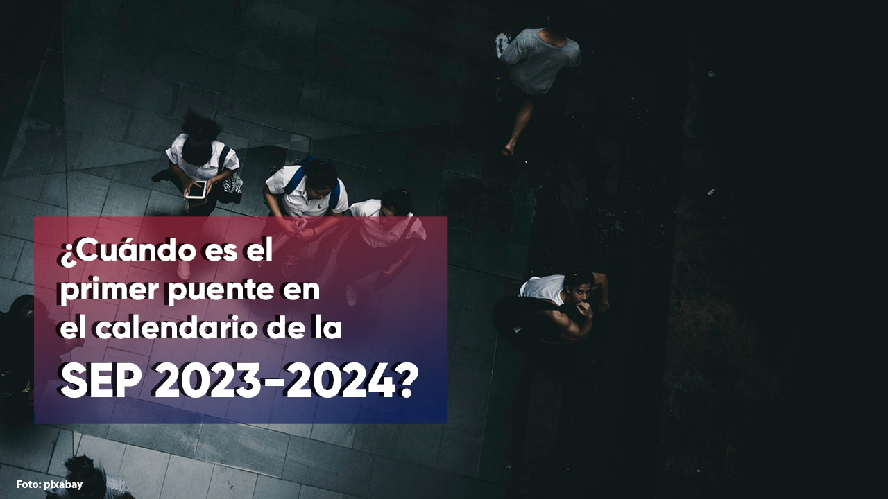 Esta es la fecha del primer puente del ciclo escolar 2023-2024, según la SEP