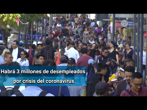 Gran Confinamiento dejará sin empleo a 3 millones en México
