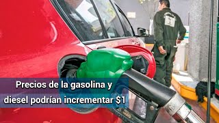 Prevén aumentos de $1 en las gasolinas