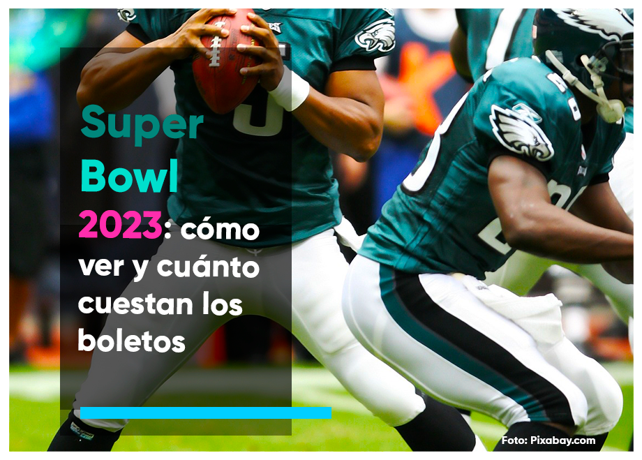 Super Bowl 2023. ¿Cuánto cuestan los boletos? ¿cómo ver el partido?