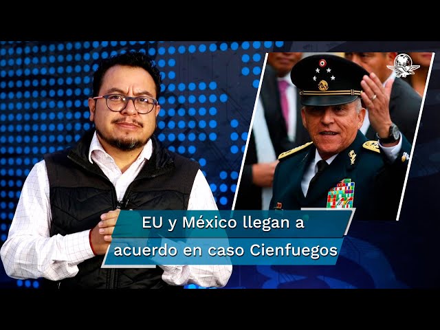 La mirada del editor: Cienfuegos será repatriado a México; EU retira cargos