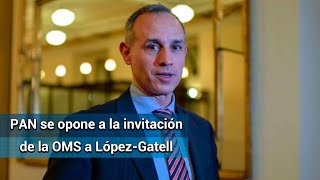 PAN pide a la OMS reconsiderar postulación de López-Gatell