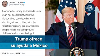 Familia LeBarón: Trump ofrece apoyo a México contra narcotráfico