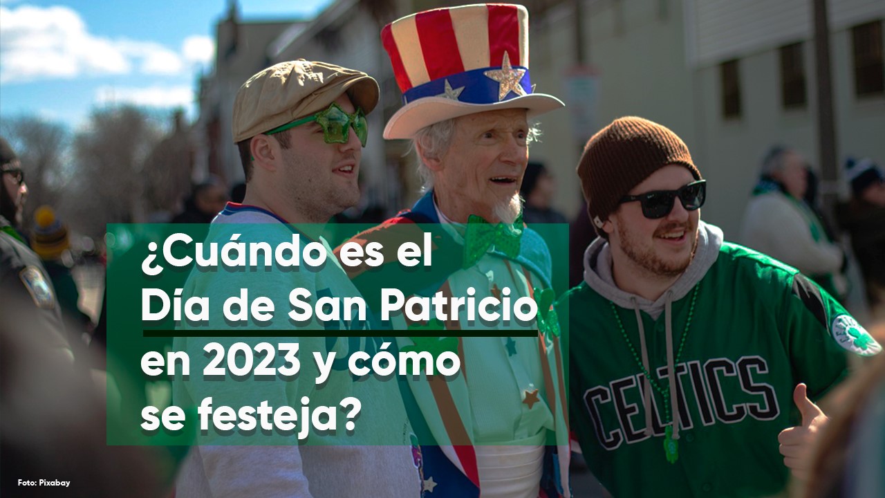 ¿Cuándo es el Día de San Patricio en 2023 y cómo se festeja?