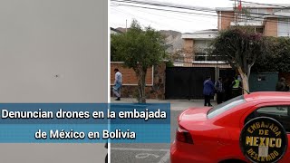 Embajada de México en Bolivia denuncia sobrevuelo de drones en sede diplomática