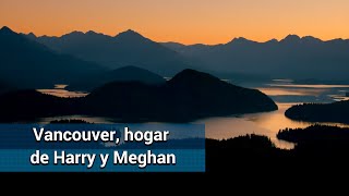 Así es la isla de Vancouver, el lugar donde viven Enrique y Meghan
