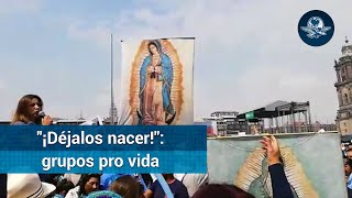 Protestan contra el aborto en Palacio Nacional; "¡déjalos nacer!", piden